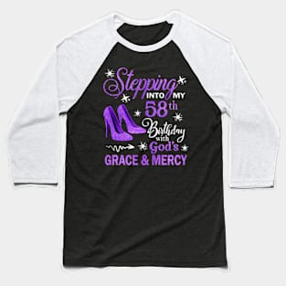 Stepping Into My 58th Birthday With God's Grace & Mercy Bday Baseball T-Shirt